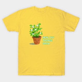 Healthy things grow T-Shirt